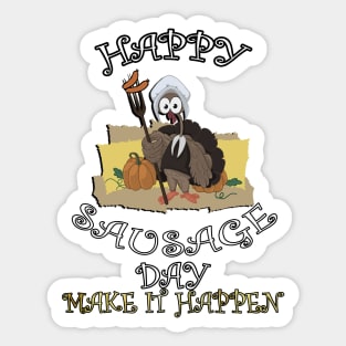 Thanksgiving Apparel, Funny Thanksgiving Turkey Shirt, HAPPY SAUSAGE DAY Make It Happen Gift Sticker